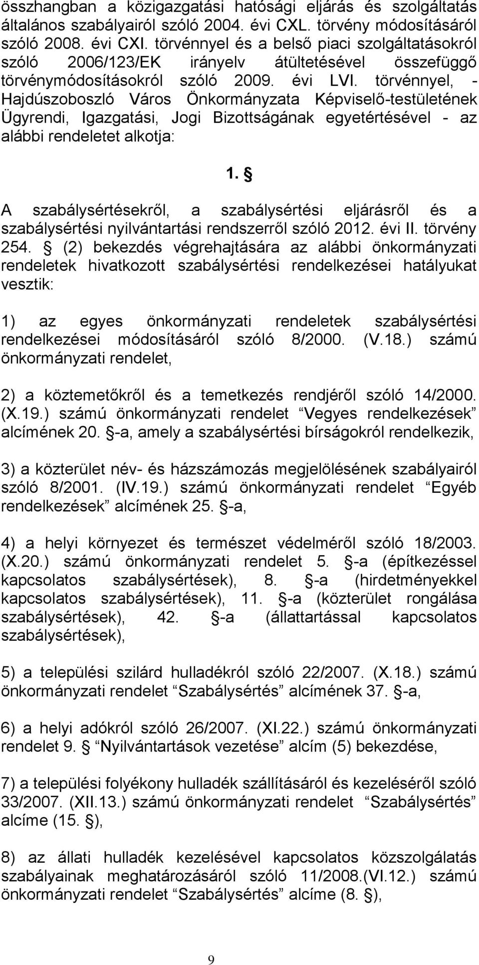 törvénnyel, - Hajdúszoboszló Város Önkormányzata Képviselő-testületének Ügyrendi, Igazgatási, Jogi Bizottságának egyetértésével - az alábbi rendeletet alkotja: 1.