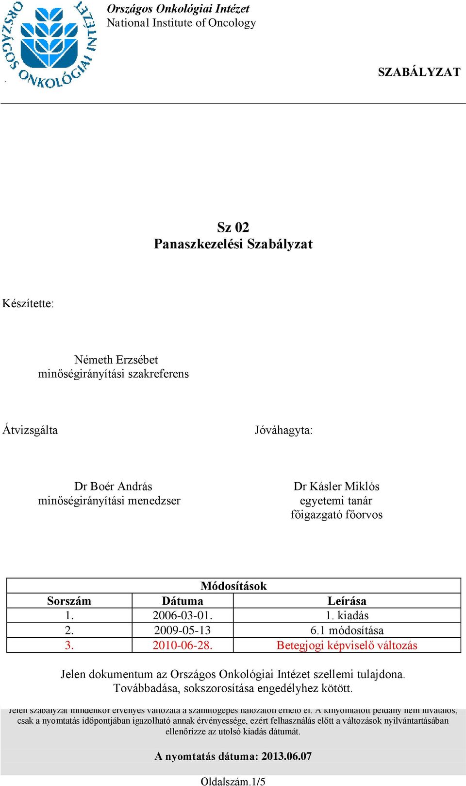 Betegjogi képviselő változás Jelen dokumentum az Országos Onkológiai Intézet szellemi tulajdona. Továbbadása, sokszorosítása engedélyhez kötött.