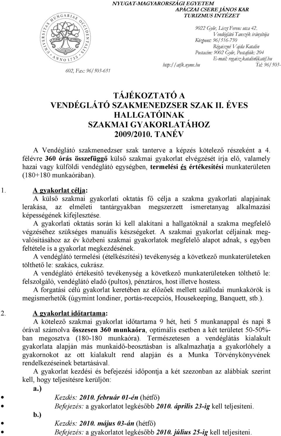 hu Tel: 96/503- TÁJÉKOZTATÓ A VENDÉGLÁTÓ SZAKMENEDZSER SZAK II. ÉVES HALLGATÓINAK SZAKMAI GYAKORLATÁHOZ 2009/2010. TANÉV A Vendéglátó szakmenedzser szak tanterve a képzés kötelező részeként a 4.