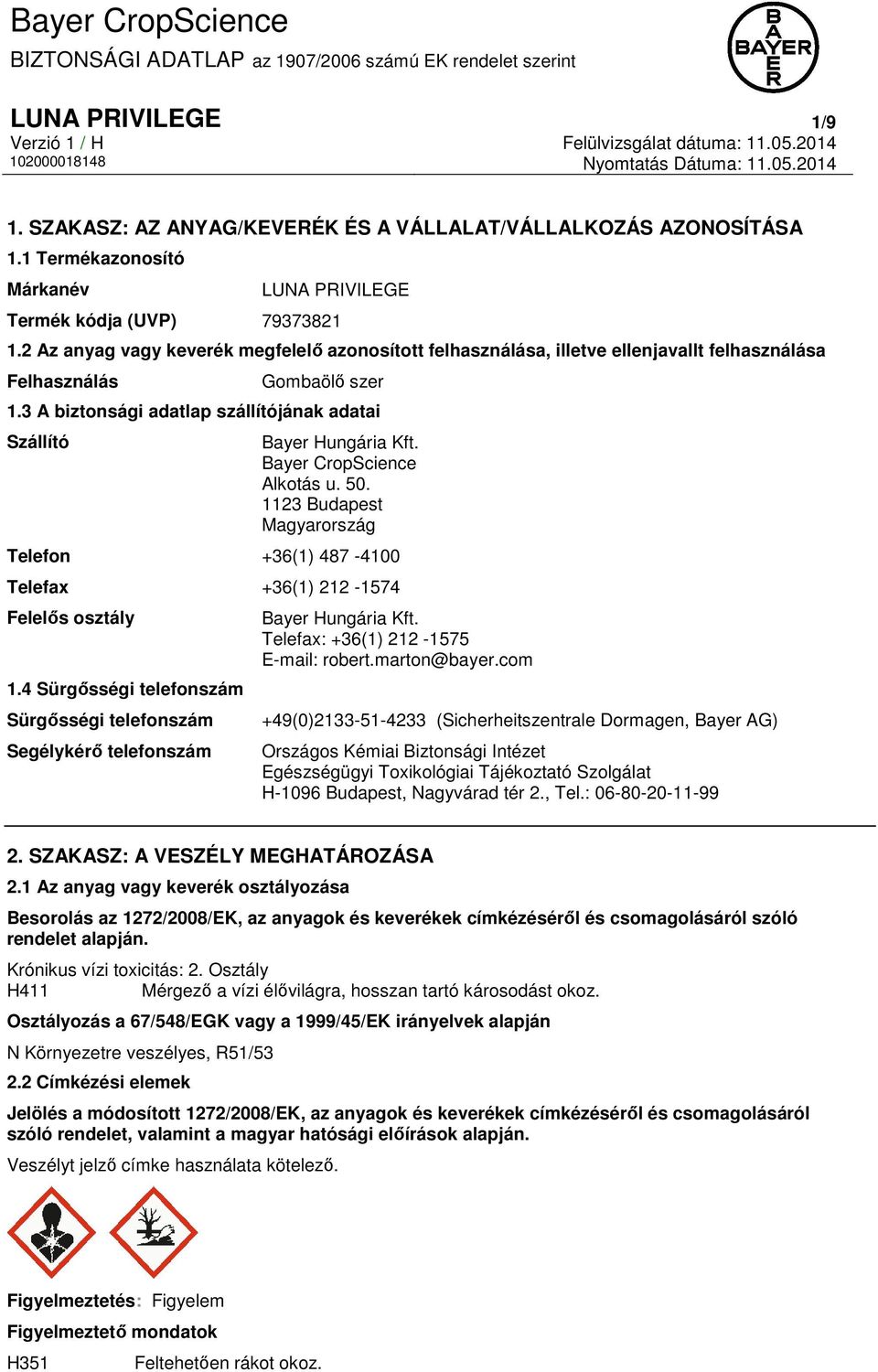 Bayer CropScience Alkotás u. 50. 1123 Budapest Magyarország Telefon +36(1) 487-4100 Telefax +36(1) 212-1574 Felelős osztály 1.