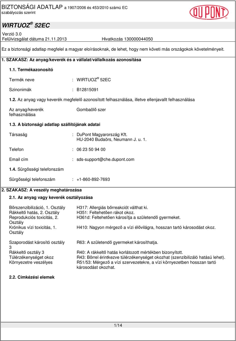 A biztonsági adatlap szállítójának adatai Társaság : DuPont Magyarország Kft. HU-2040 Budaörs, Neumann J. u. 1. Telefon : 06 23 50 94 00 Email cím : sds-support@che.dupont.com 1.4. Sürgısségi telefonszám Sürgısségi telefonszám : +1-860-892-7693 2.