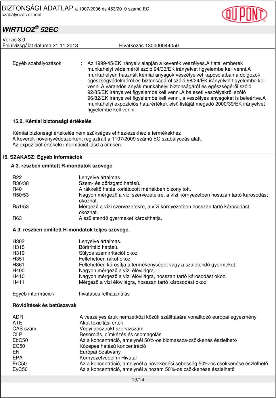 a várandós anyák munkahelyi biztonságáról és egészségérıl szóló 92/85/EK irányelvet figyelembe kell venni.