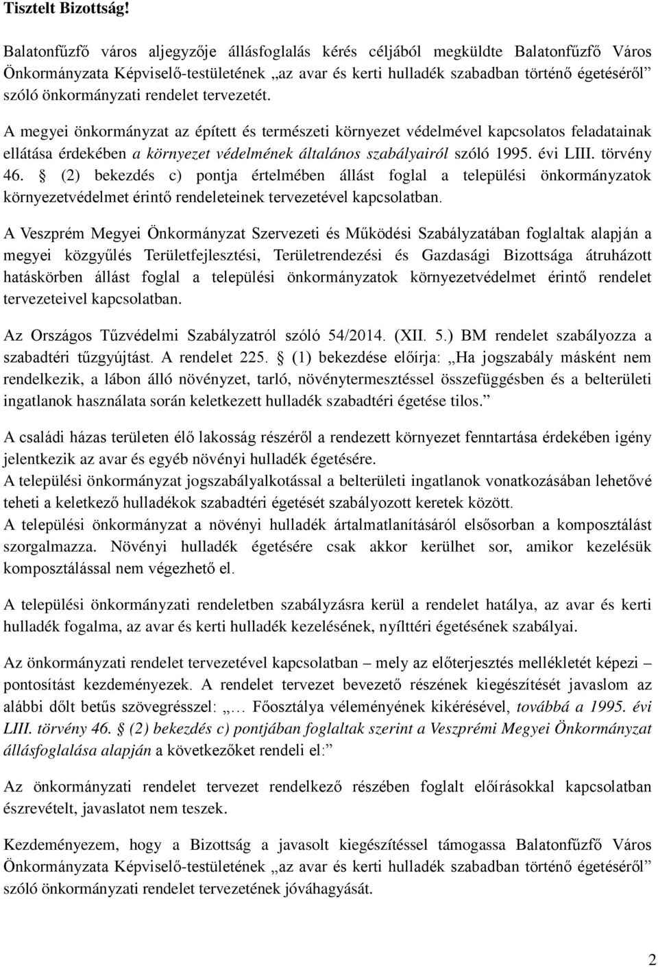 rendelet tervezetét. A megyei önkormányzat az épített és természeti környezet védelmével kapcsolatos feladatainak ellátása érdekében a környezet védelmének általános szabályairól szóló 1995. évi LIII.