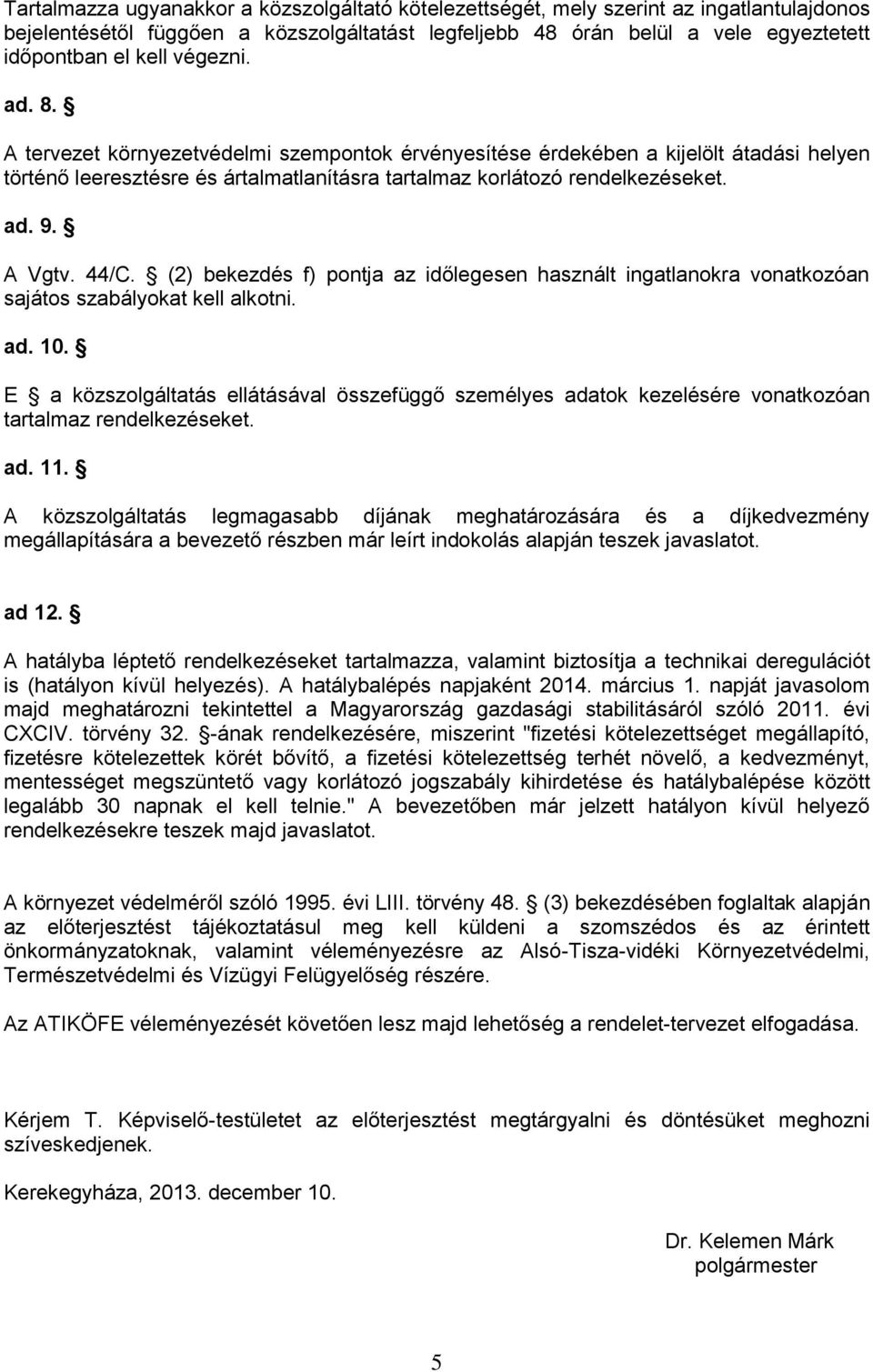 44/C. (2) bekezdés f) pontja az időlegesen használt ingatlanokra vonatkozóan sajátos szabályokat kell alkotni. ad. 10.