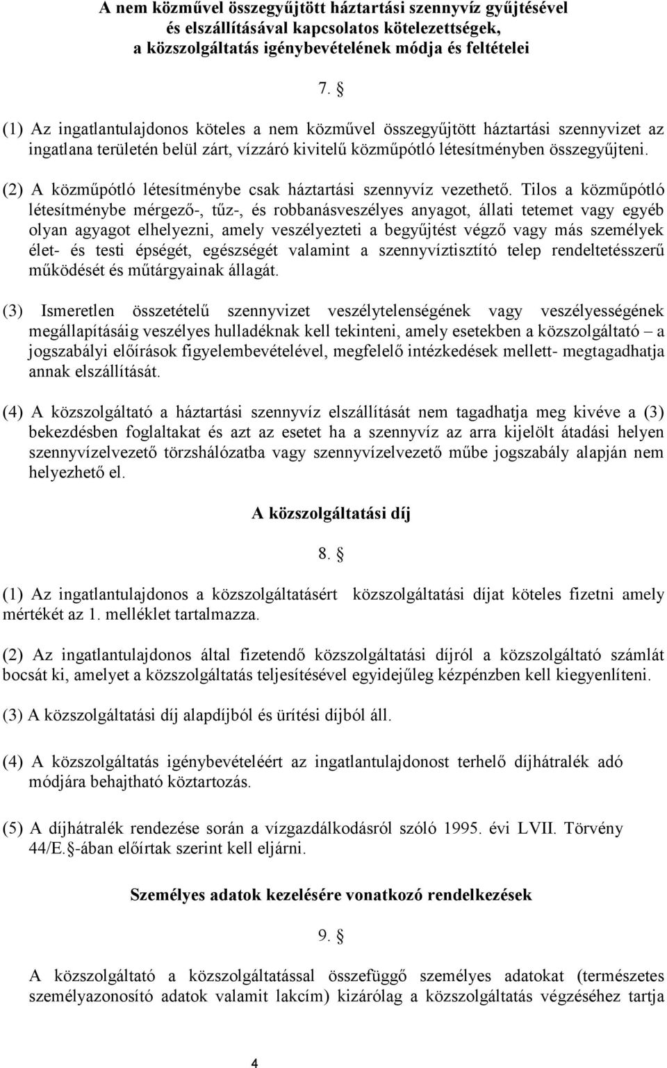 (2) A közműpótló létesítménybe csak háztartási szennyvíz vezethető.