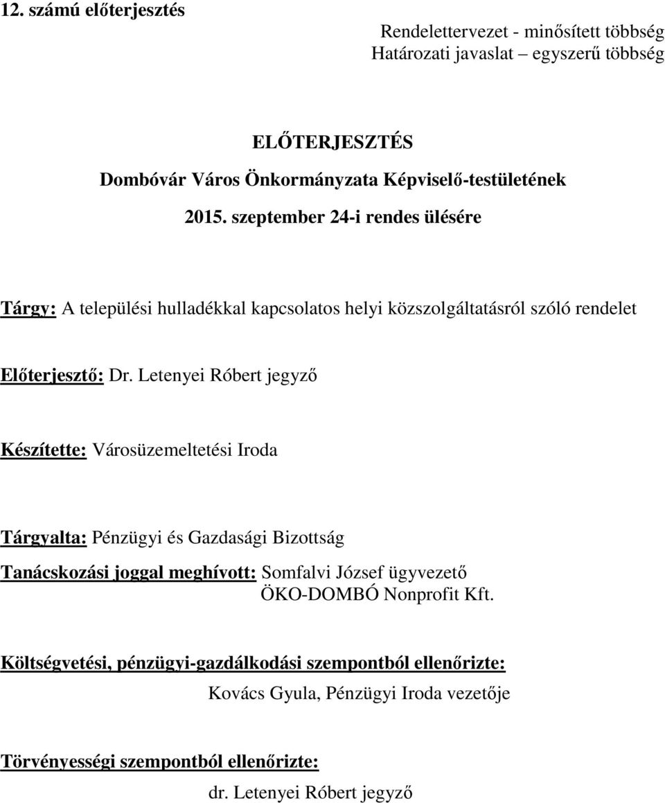 Letenyei Róbert jegyző Készítette: Városüzemeltetési Iroda Tárgyalta: Pénzügyi és Gazdasági Bizottság Tanácskozási joggal meghívott: Somfalvi József ügyvezető
