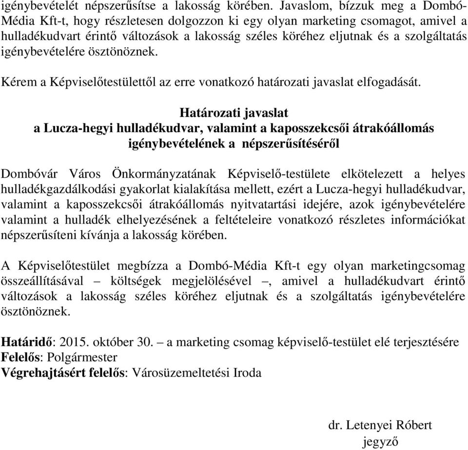 igénybevételére ösztönöznek. Kérem a Képviselőtestülettől az erre vonatkozó határozati javaslat elfogadását.