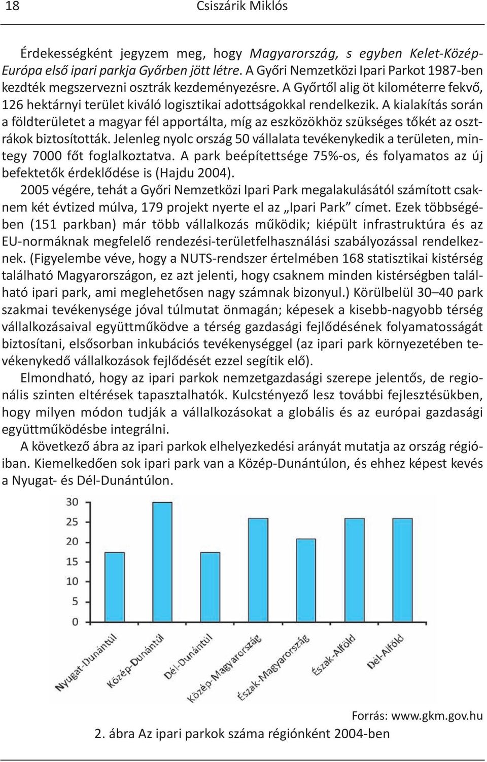 A kialakítás során a földterületet a magyar fél apportálta, míg az eszközökhöz szükséges tőkét az osztrákok biztosították.