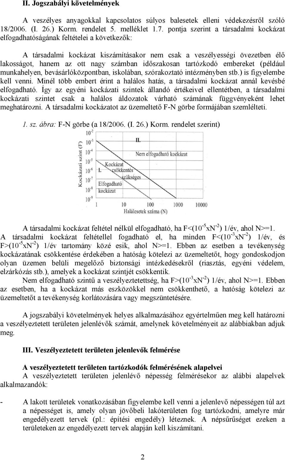 időszakosan tartózkodó embereket (például munkahelyen, bevásárlóközpontban, iskolában, szórakoztató intézményben stb.) is figyelembe kell venni.