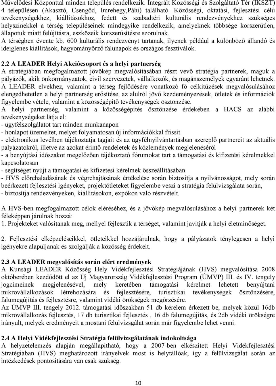 amelyeknek többsége korszerűtlen, állapotuk miatt felújításra, eszközeik korszerűsítésre szorulnak. A térségben évente kb.