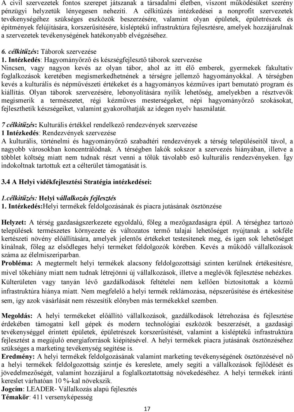 infrastruktúra fejlesztésre, amelyek hozzájárulnak a szervezetek tevékenységének hatékonyabb elvégzéséhez. 6. célkitűzés: Táborok szervezése 1.