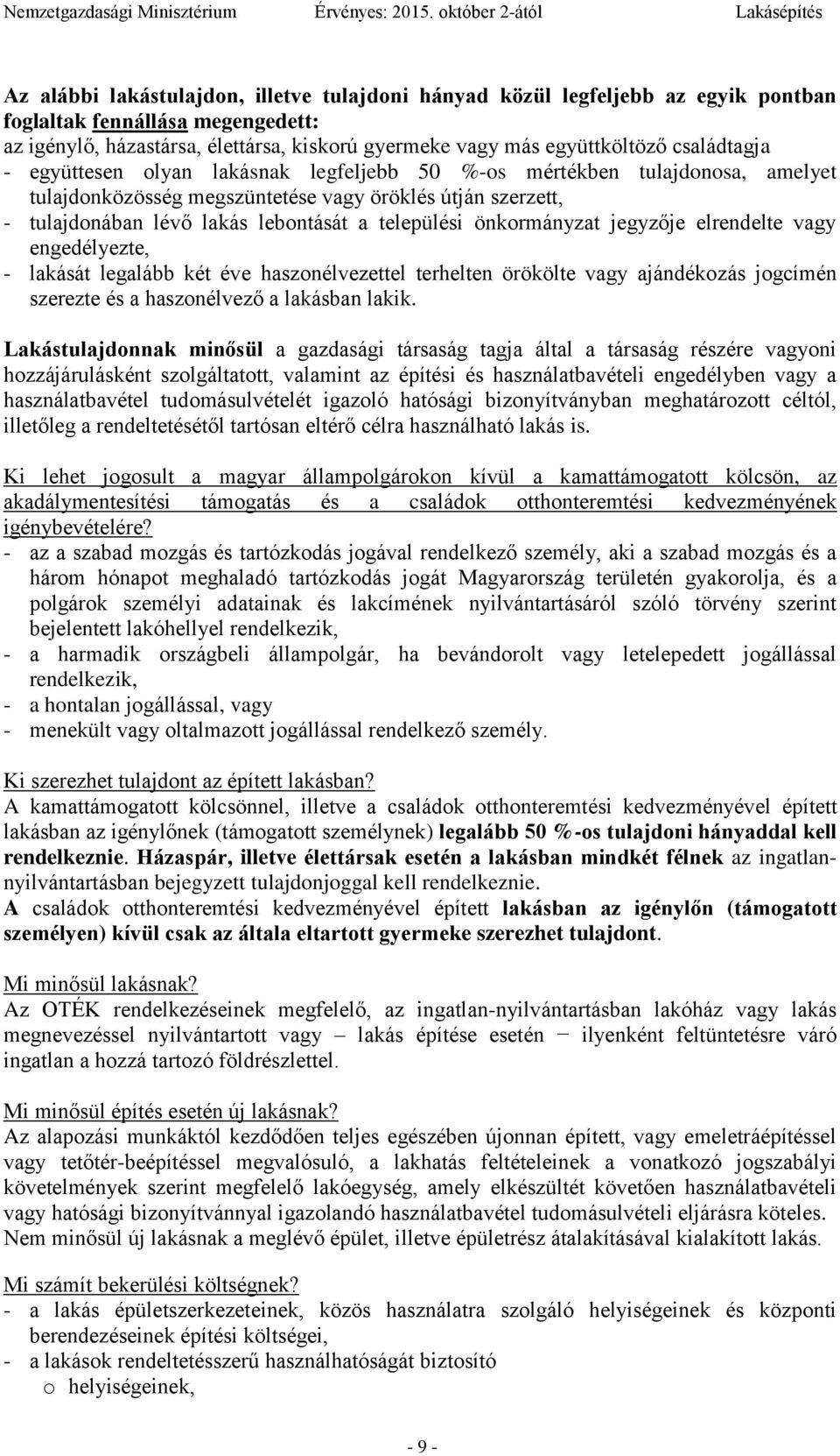 önkormányzat jegyzője elrendelte vagy engedélyezte, - lakását legalább két éve haszonélvezettel terhelten örökölte vagy ajándékozás jogcímén szerezte és a haszonélvező a lakásban lakik.