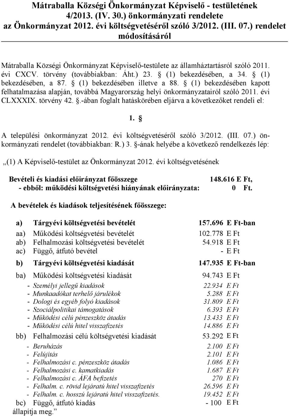 (1) bekezdésében illetve a 88. (1) bekezdésében kapott felhatalmazása alapján, továbbá Magyarország helyi önkormányzatairól szóló 2011. évi CLXXXIX. törvény 42.