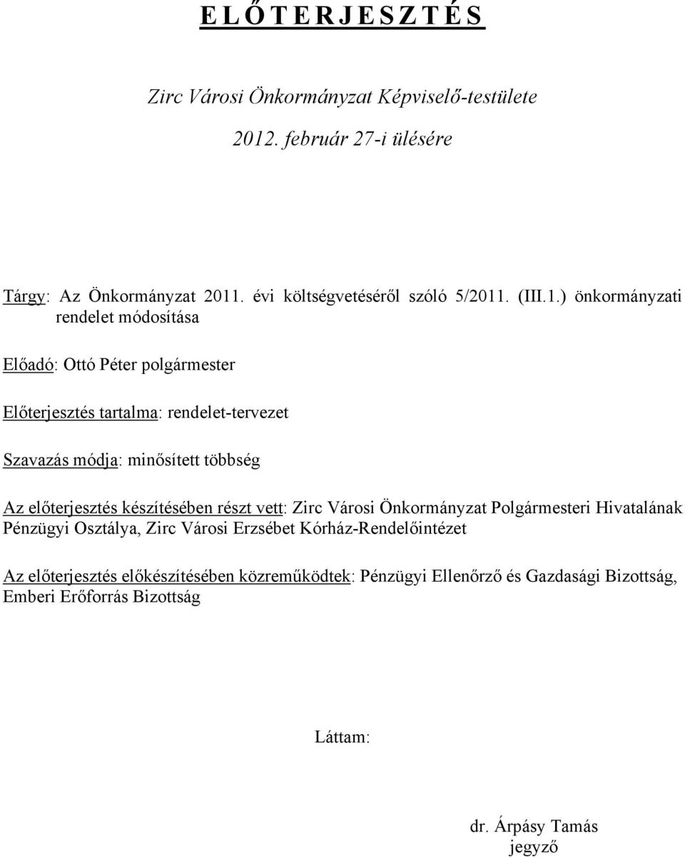 ) önkormányzati rendelet módosítása Előadó: Ottó Péter polgármester Előterjesztés tartalma: rendelet-tervezet Szavazás módja: minősített többség Az