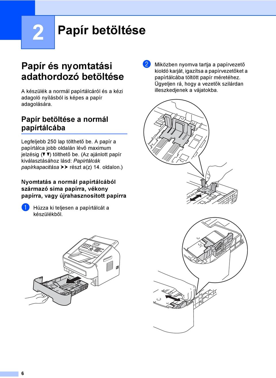 Papír betöltése a normál papírtálcába 2 Legfeljebb 250 lap tölthető be. A papír a papírtálca jobb oldalán lévő maximum jelzésig (b b) tölthető be.