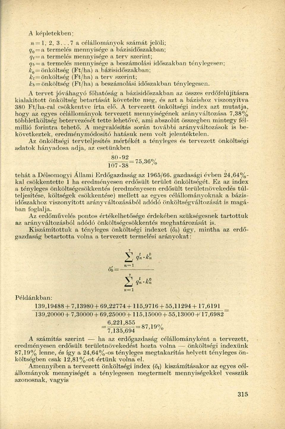 önköltség (Ft/ha) a bázisidőszakban;. k t = önköltség (Ft/ha) a terv szerint; kb= önköltség (Ft/ha) a beszámolási időszakban ténylegesen.