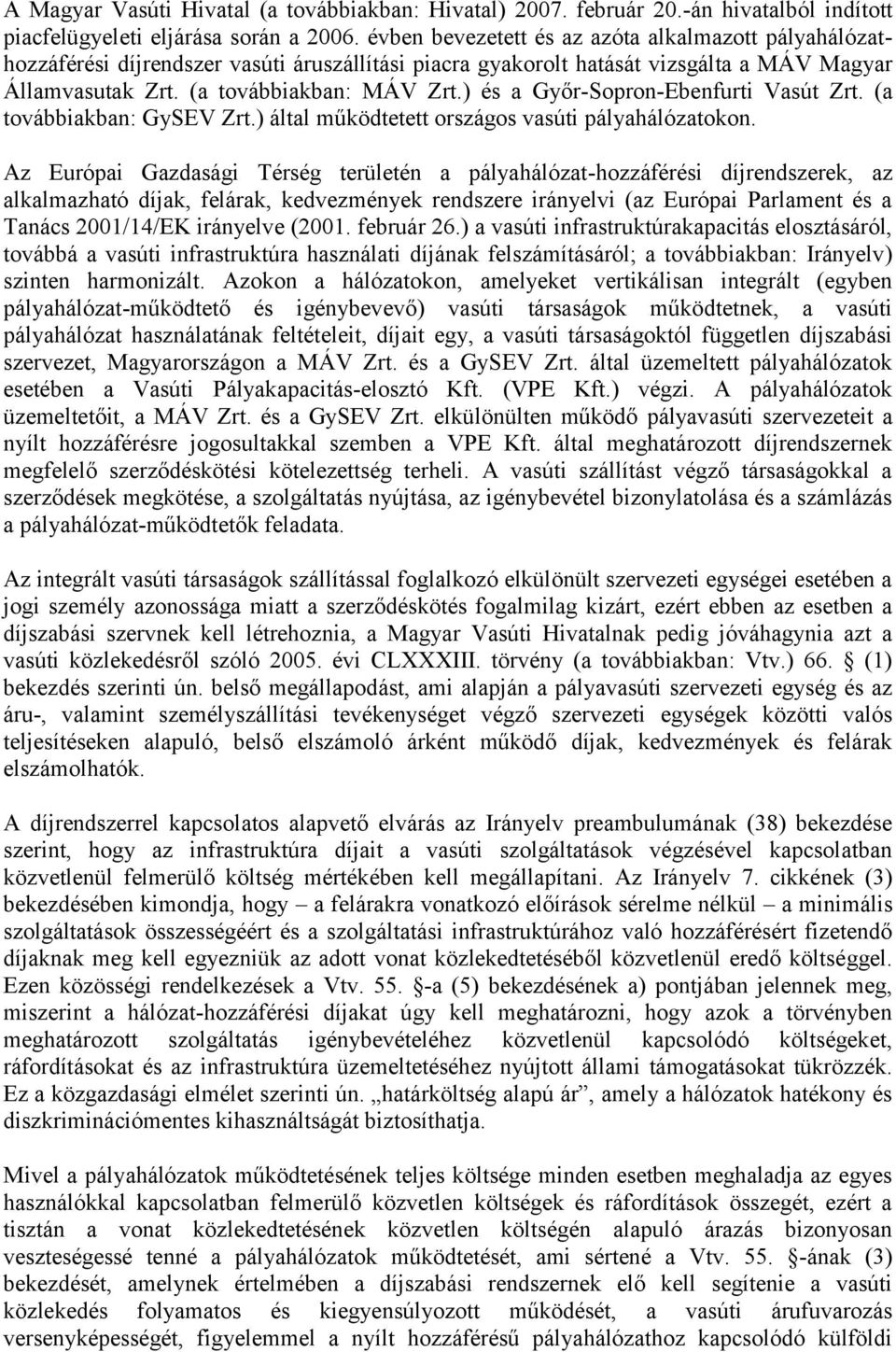 ) és a Győr-Sopron-Ebenfurti Vasút Zrt. (a továbbiakban: GySEV Zrt.) által működtetett országos vasúti pályahálózatokon.