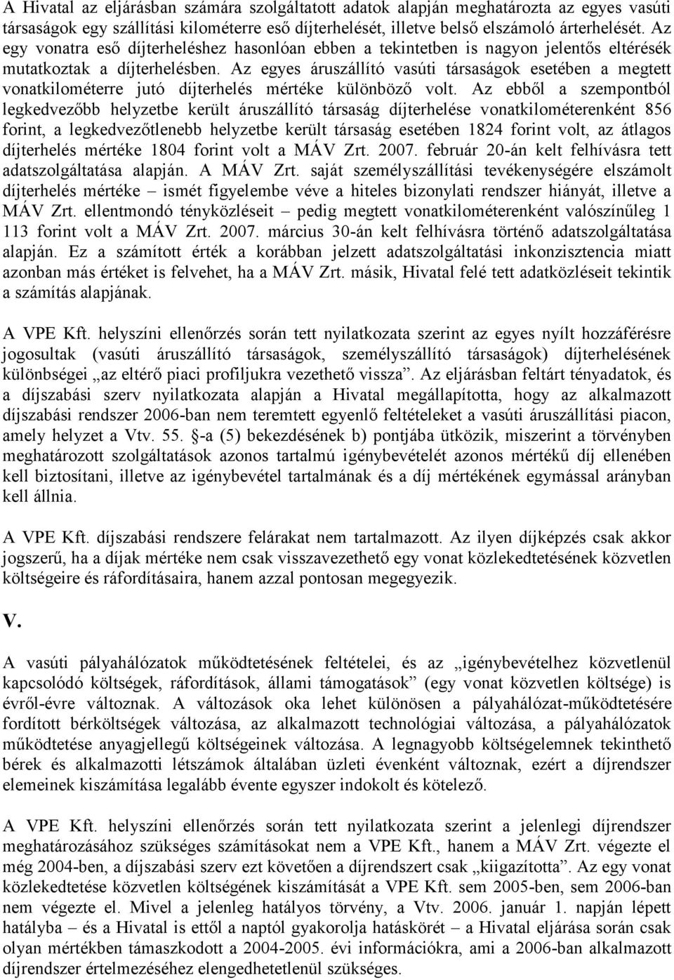 Az egyes áruszállító vasúti társaságok esetében a megtett vonatkilométerre jutó díjterhelés mértéke különböző volt.