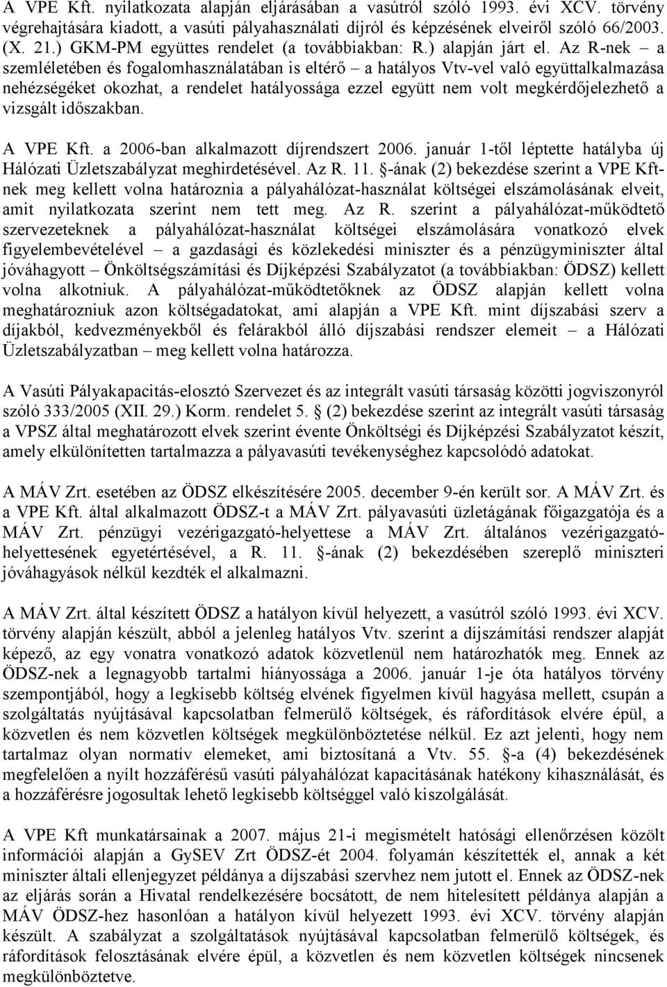 Az R-nek a szemléletében és fogalomhasználatában is eltérő a hatályos Vtv-vel való együttalkalmazása nehézségéket okozhat, a rendelet hatályossága ezzel együtt nem volt megkérdőjelezhető a vizsgált