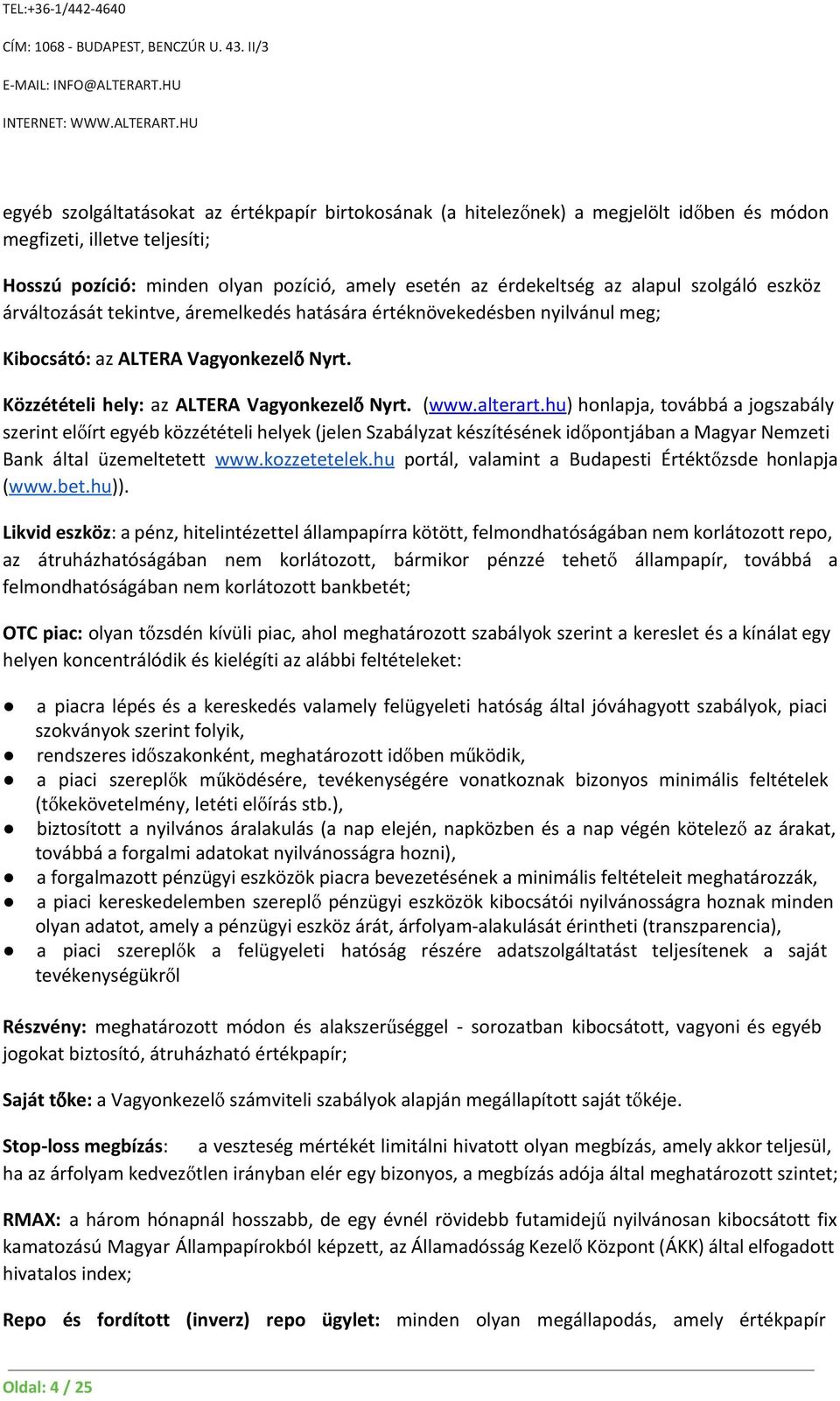 hu) honlapja, továbbá a jogszabály szerint előírt egyéb közzétételi helyek (jelen Szabályzat készítésének időpontjában a Magyar Nemzeti Bank által üzemeltetett www.kozzetetelek.