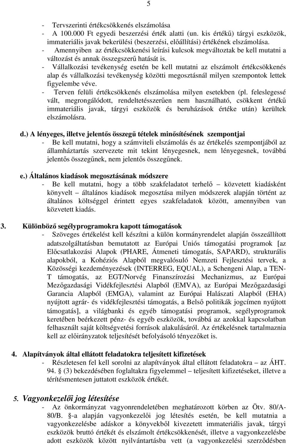 - Amennyiben az értékcsökkenési leírási kulcsok megváltoztak be kell mutatni a változást és annak összegszerű hatását is.