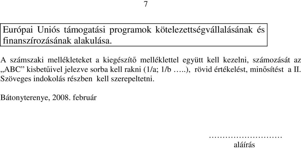 A számszaki mellékleteket a kiegészítő melléklettel együtt kell kezelni, számozását az