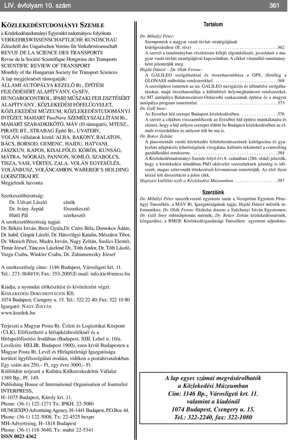 SCIENCE DES TRANSPORTS Revue de la Société Scientifique Hongroise des Transports SCIENTIFIC REVIEW OF TRANSPORT Monthly of the Hungarian Society for Transport Sciences A lap megjelenését támogatják: