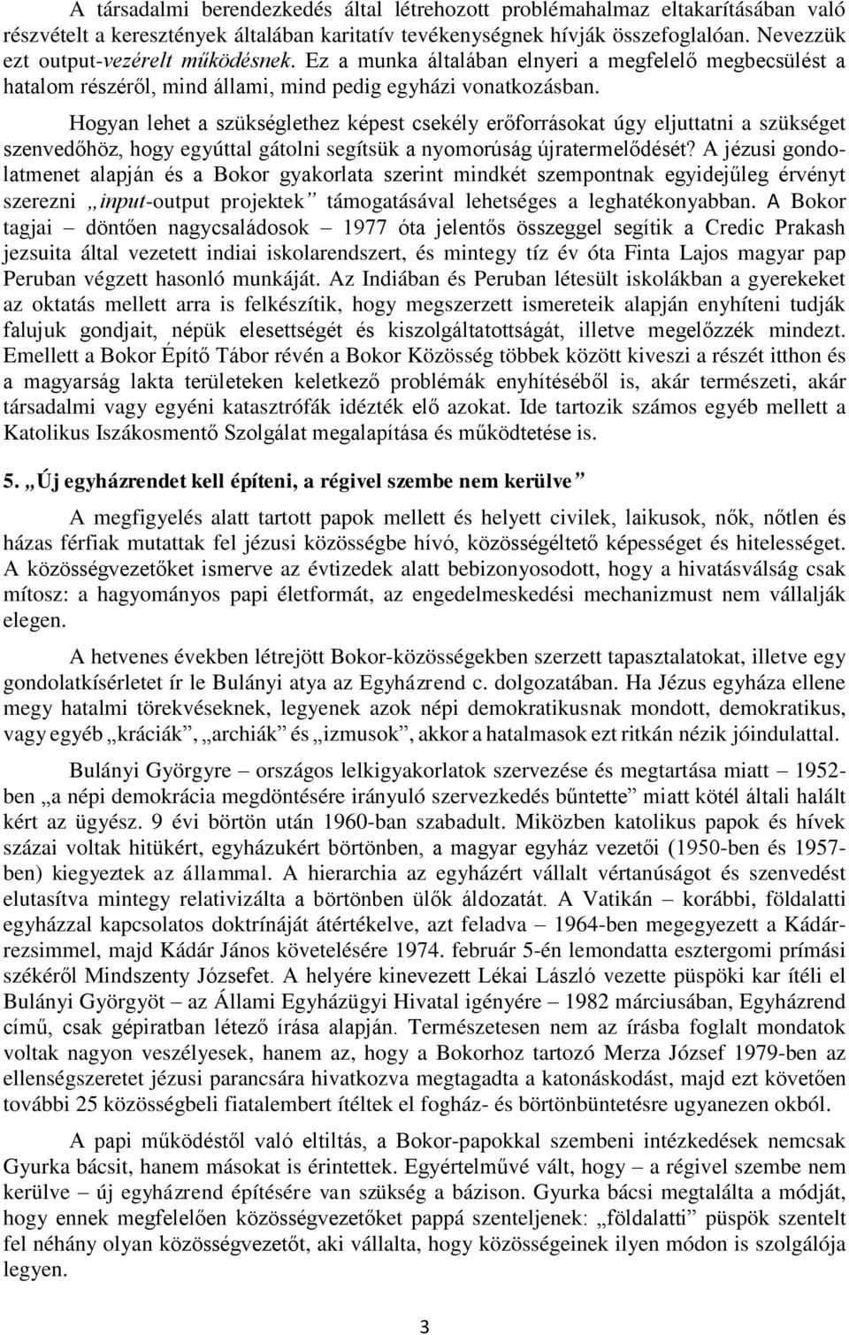 Hogyan lehet a szükséglethez képest csekély erőforrásokat úgy eljuttatni a szükséget szenvedőhöz, hogy egyúttal gátolni segítsük a nyomorúság újratermelődését?