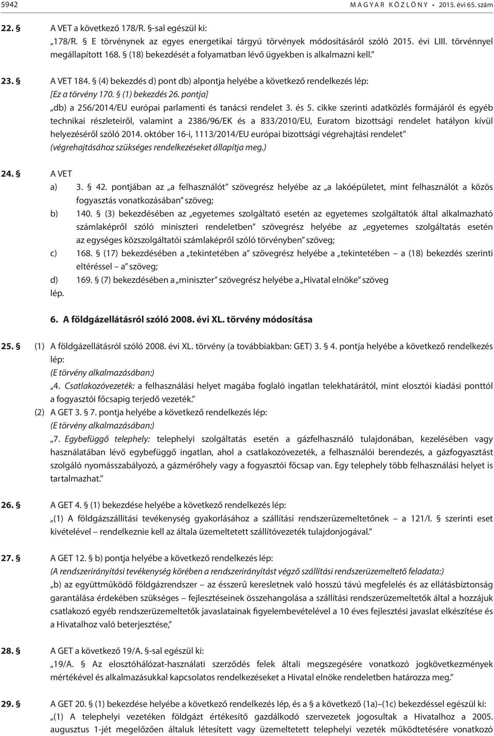 (1) bekezdés 26. pontja] db) a 256/2014/EU európai parlamenti és tanácsi rendelet 3. és 5.