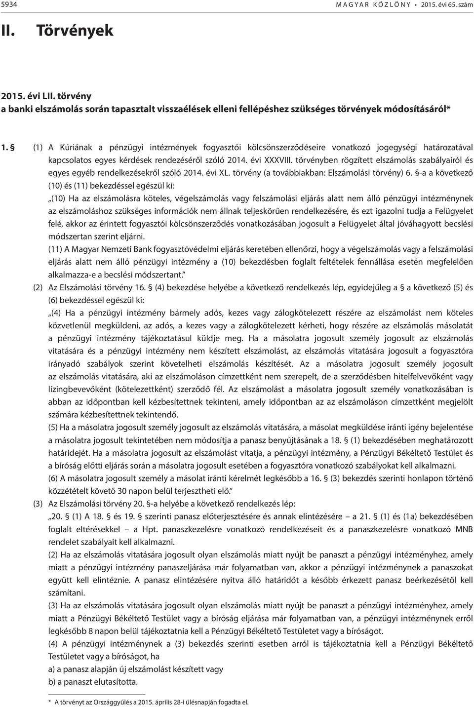 törvényben rögzített elszámolás szabályairól és egyes egyéb rendelkezésekről szóló 2014. évi XL. törvény (a továbbiakban: Elszámolási törvény) 6.