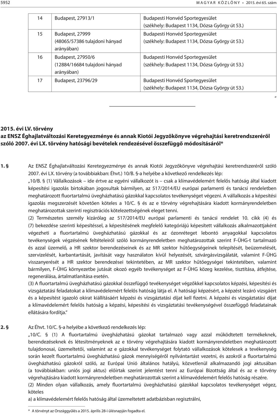 53.) Budapesti Honvéd Sportegyesület (székhely: Budapest 1134, Dózsa György út 53.) 17 Budapest, 23796/29 Budapesti Honvéd Sportegyesület (székhely: Budapest 1134, Dózsa György út 53.) 2015. évi LV.