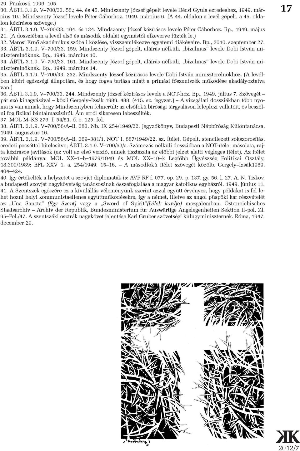 (A dossziéban a levél elsõ és második oldalát egymástól elkeverve fûzték le.) 32. Marosi Ernõ akadémikus szóbeli közlése, visszaemlékezve egyetemi diákéveire. Bp., 2010. szeptember 27. 33. ÁBTL 3.1.9.