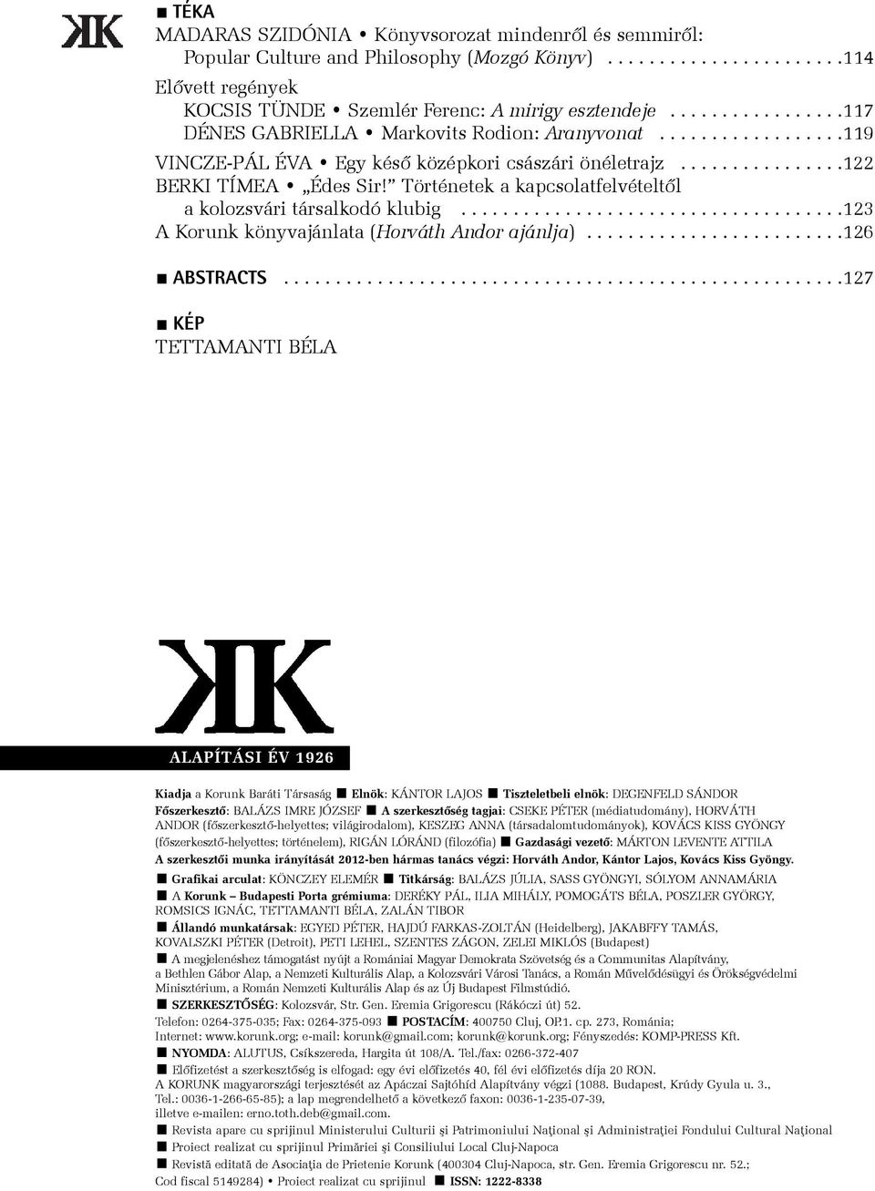 Történetek a kapcsolatfelvételtõl a kolozsvári társalkodó klubig.....................................123 A Korunk könyvajánlata (Horváth Andor ajánlja).........................126 ABSTRACTS.