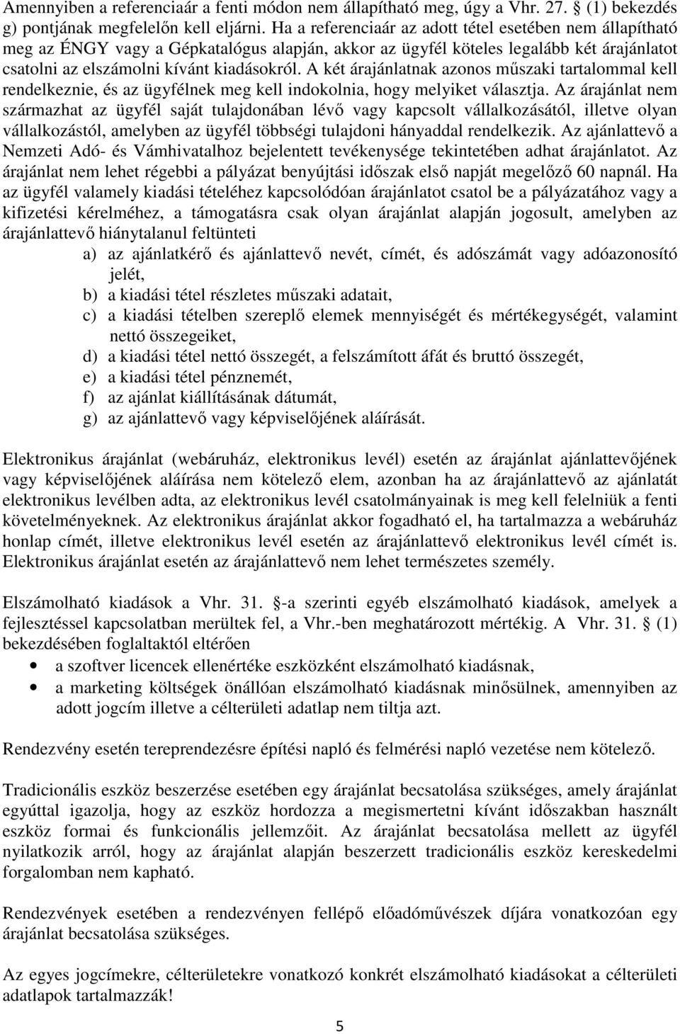 A két árajánlatnak azonos műszaki tartalommal kell rendelkeznie, és az ügyfélnek meg kell indokolnia, hogy melyiket választja.