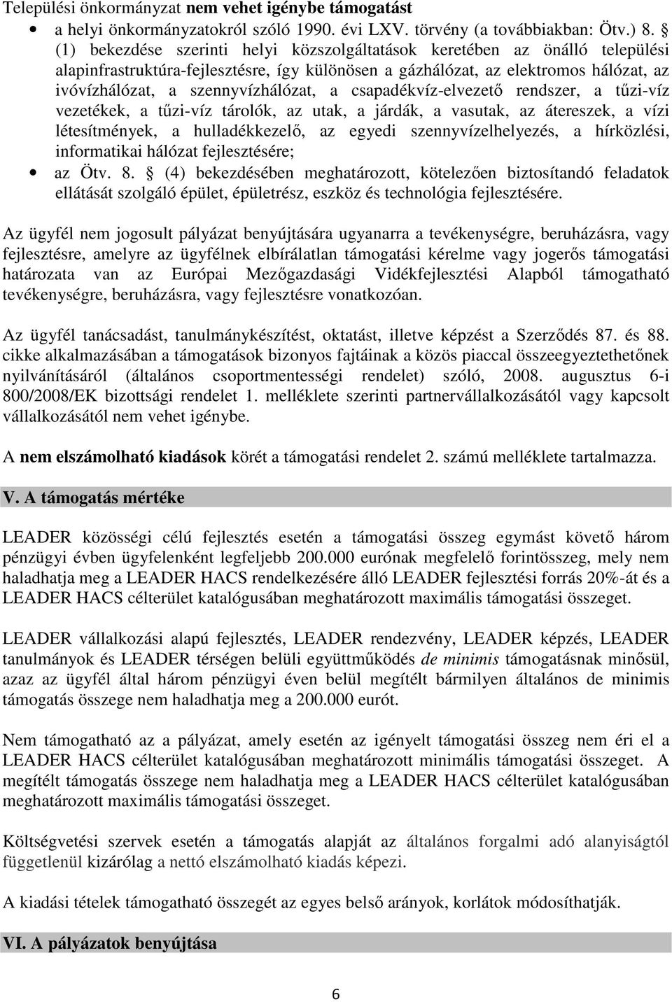 a csapadékvíz-elvezető rendszer, a tűzi-víz vezetékek, a tűzi-víz tárolók, az utak, a járdák, a vasutak, az átereszek, a vízi létesítmények, a hulladékkezelő, az egyedi szennyvízelhelyezés, a