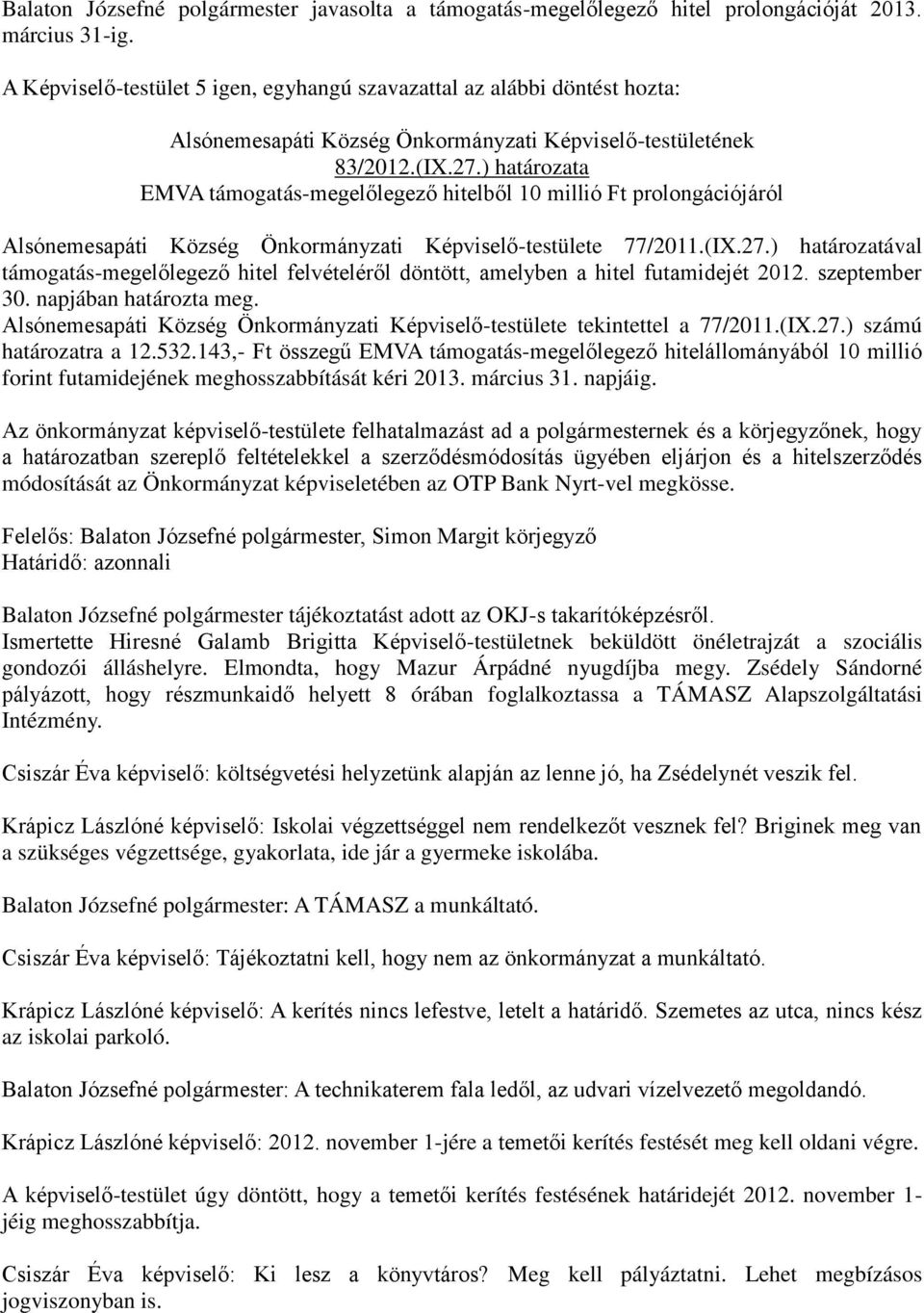 ) határozata EMVA támogatás-megelőlegező hitelből 10 millió Ft prolongációjáról Alsónemesapáti Község Önkormányzati Képviselő-testülete 77/2011.(IX.27.