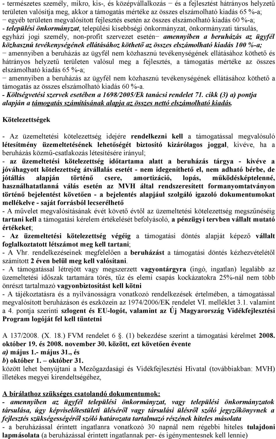 esetén amennyiben a beruházás az ügyfél közhasznú tevékenységének ellátásához köthető az összes elszámolható kiadás 100 %-a; amennyiben a beruházás az ügyfél nem közhasznú tevékenységének ellátásához