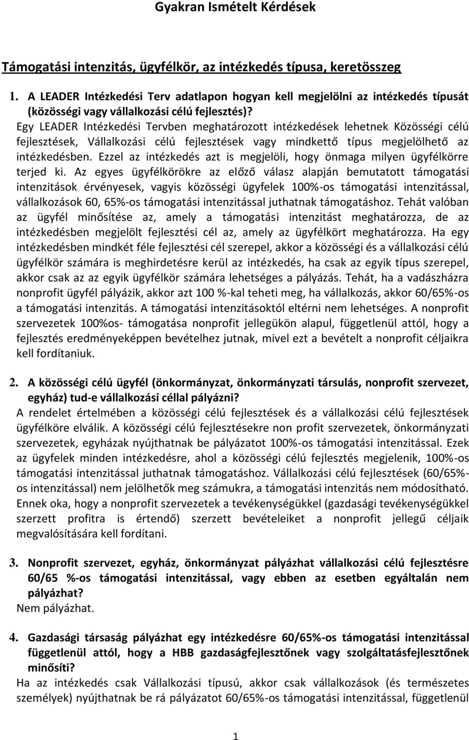 Egy LEADER Intézkedési Tervben meghatározott intézkedések lehetnek Közösségi célú fejlesztések, Vállalkozási célú fejlesztések vagy mindkettő típus megjelölhető az intézkedésben.