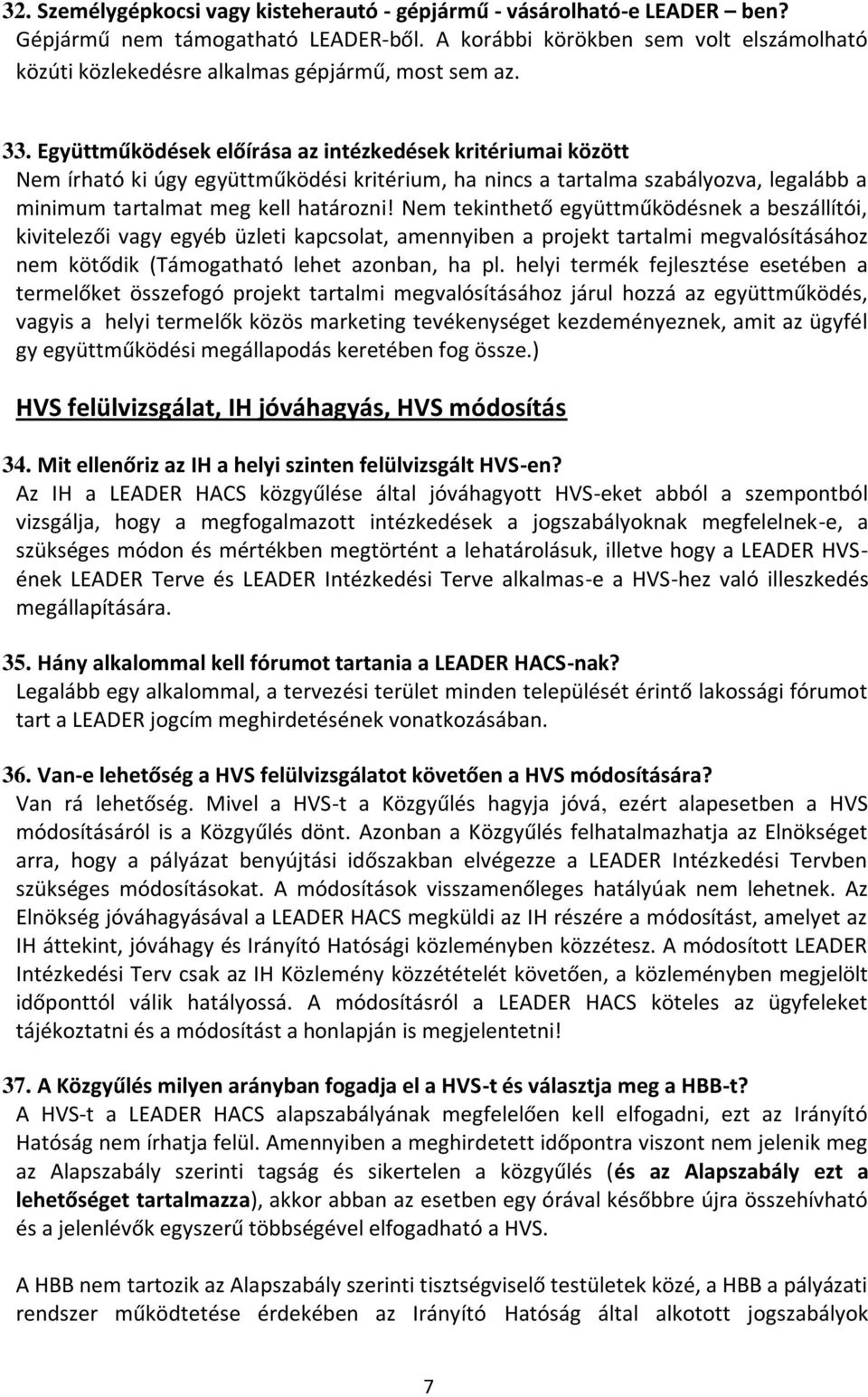 Együttműködések előírása az intézkedések kritériumai között Nem írható ki úgy együttműködési kritérium, ha nincs a tartalma szabályozva, legalább a minimum tartalmat meg kell határozni!