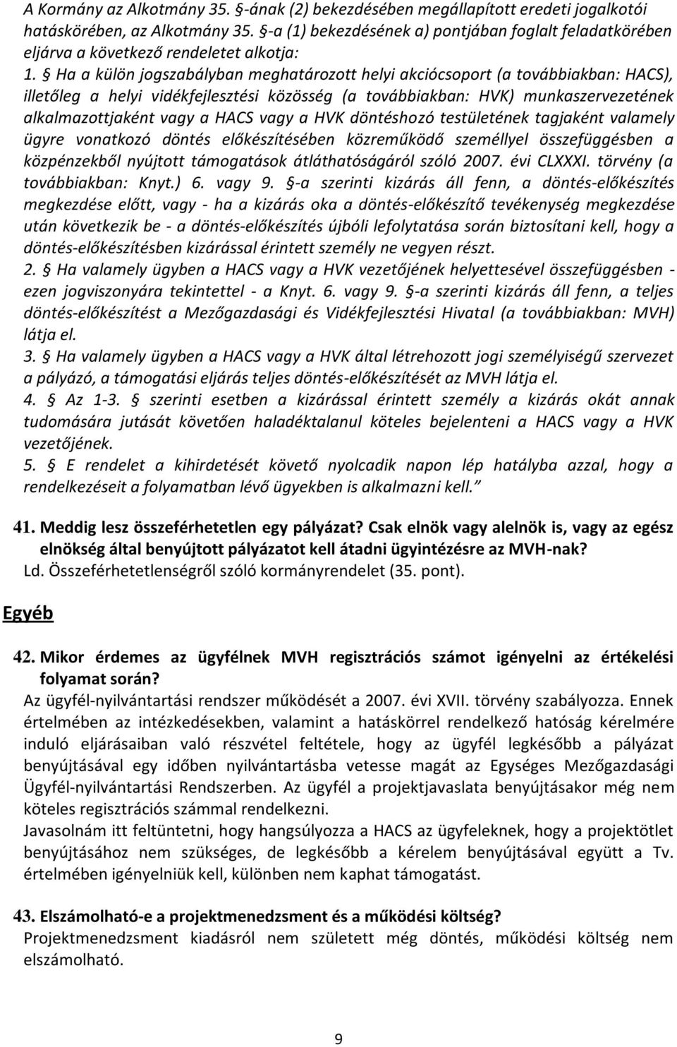 Ha a külön jogszabályban meghatározott helyi akciócsoport (a továbbiakban: HACS), illetőleg a helyi vidékfejlesztési közösség (a továbbiakban: HVK) munkaszervezetének alkalmazottjaként vagy a HACS