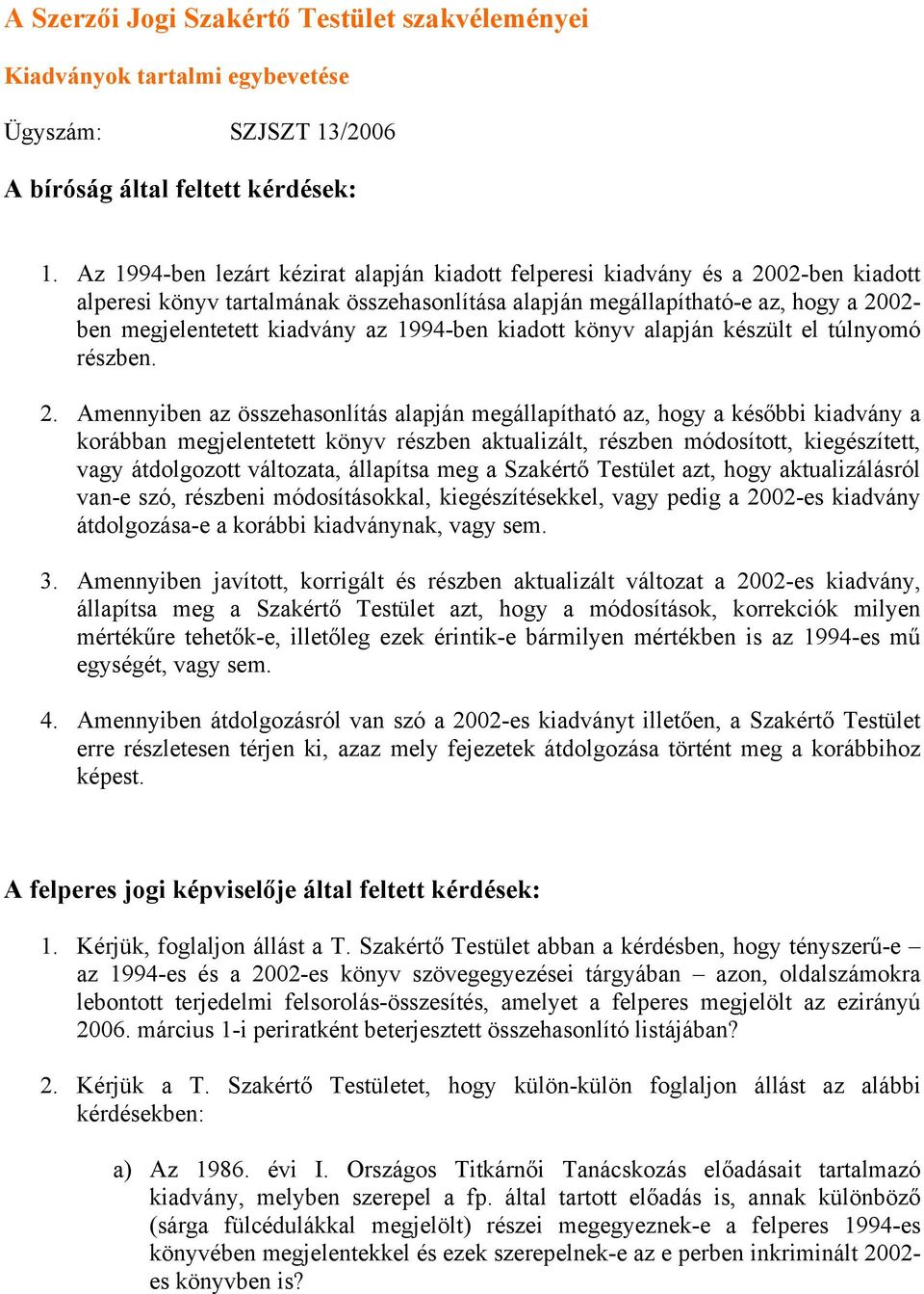 az 1994-ben kiadott könyv alapján készült el túlnyomó részben. 2.