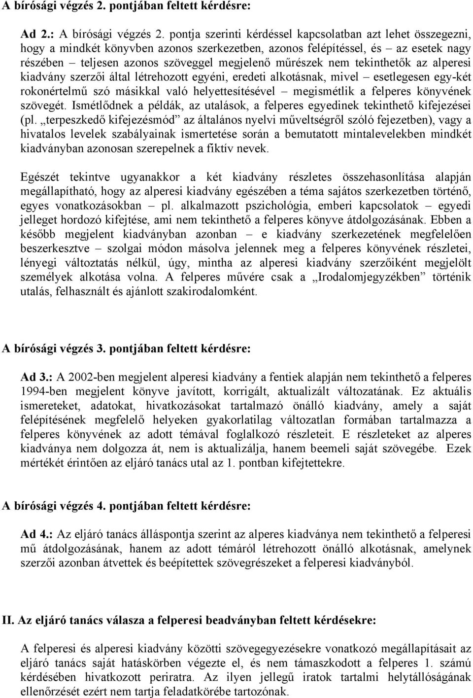 nem tekinthetők az alperesi kiadvány szerzői által létrehozott egyéni, eredeti alkotásnak, mivel esetlegesen egy-két rokonértelmű szó másikkal való helyettesítésével megismétlik a felperes könyvének