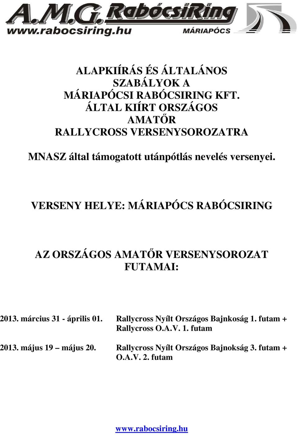 VERSENY HELYE: MÁRIAPÓCS RABÓCSIRING AZ ORSZÁGOS AMATŐR VERSENYSOROZAT FUTAMAI: 2013. március 31 - április 01.