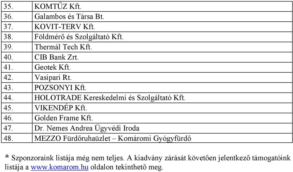 VIKENDÉP Kft. 46. Golden Frame Kft. 47. Dr. Nemes Andrea Ügyvédi Iroda 48.