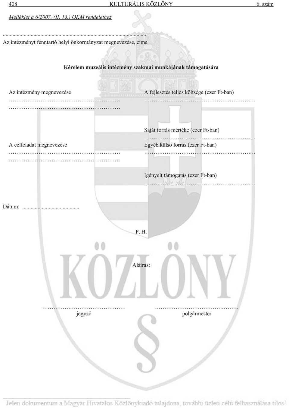 támogatására Az intézmény megnevezése A fejlesztés teljes költsége (ezer Ft-ban) A célfeladat megnevezése