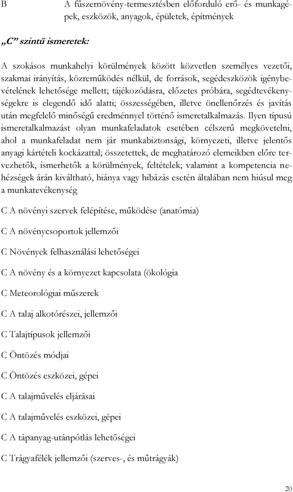 önellenőrzés és javítás után megfelelő minőségű eredménnyel történő ismeretalkalmazás.