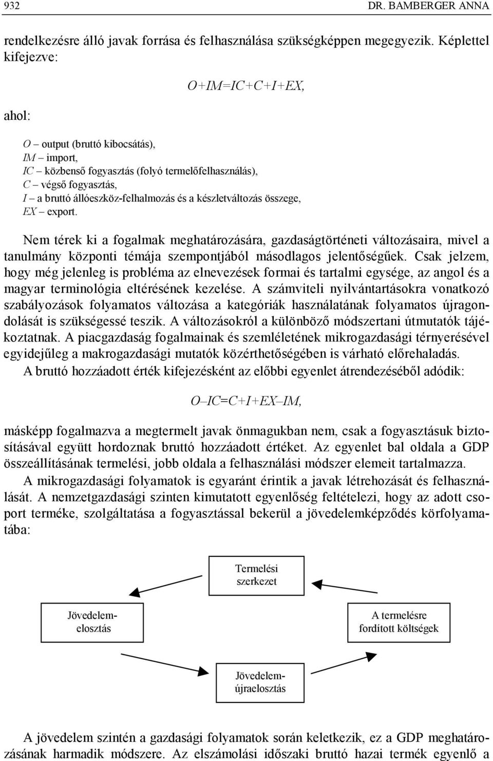 készletváltozás összege, EX export. Nem térek ki a fogalmak meghatározására, gazdaságtörténeti változásaira, mivel a tanulmány központi témája szempontjából másodlagos jelentőségűek.