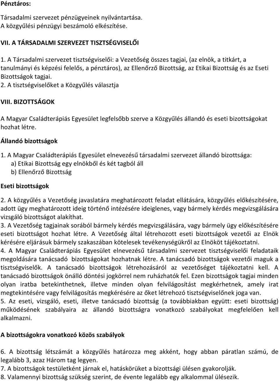 Bizottságok tagjai. 2. A tisztségviselőket a Közgyűlés választja VIII. BIZOTTSÁGOK A Magyar Családterápiás Egyesület legfelsőbb szerve a Közgyűlés állandó és eseti bizottságokat hozhat létre.