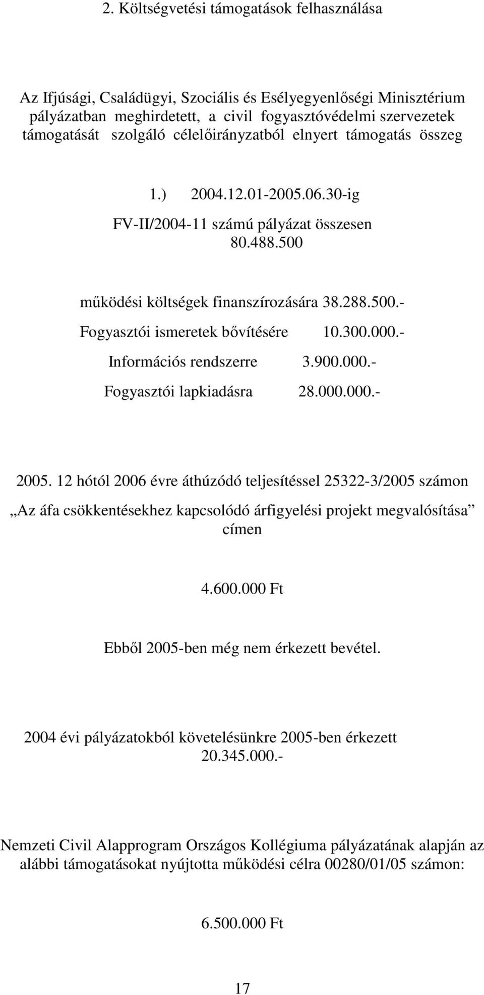 300.000.- Információs rendszerre 3.900.000.- Fogyasztói lapkiadásra 28.000.000.- 2005.