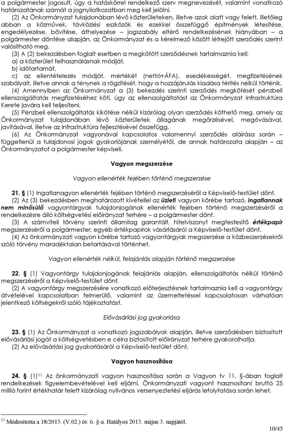 bővítése, áthelyezése jogszabály eltérő rendelkezésének hiányában a polgármester döntése alapján, az Önkormányzat és a kérelmező között létrejött szerződés szerint valósítható meg.